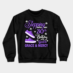 Stepping Into My 30th Birthday With God's Grace & Mercy Bday Crewneck Sweatshirt